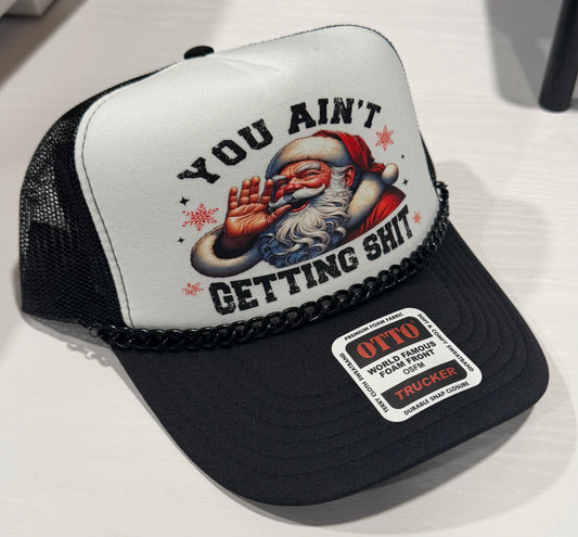 You Ain’t Getting Shit Trucker Hat